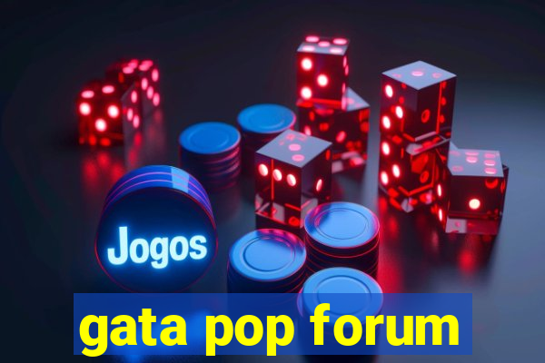 gata pop forum